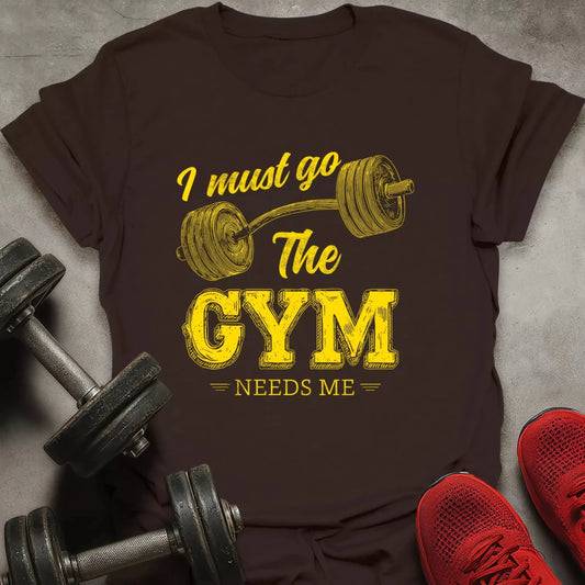 The Gym Needs Me T-Shirt - AstraLifts