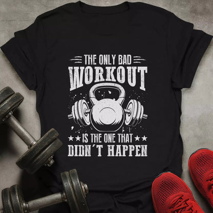 The Only Bad Workout T-Shirt - AstraLifts