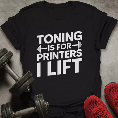 Toning Is For Printers T-Shirt - AstraLifts