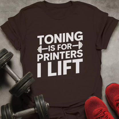 Toning Is For Printers T-Shirt - AstraLifts
